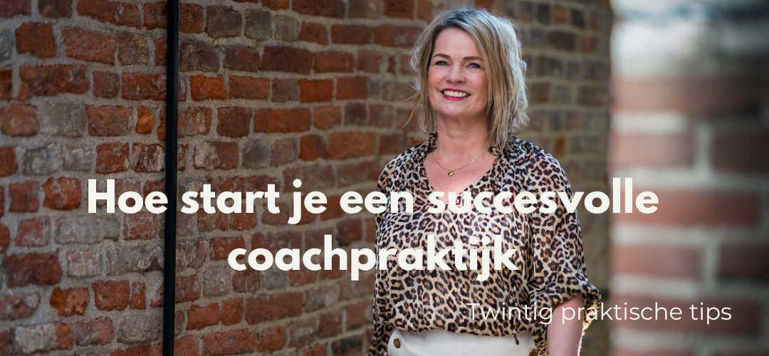 Hoe start je een succesvolle coachpraktijk, twintig praktische tips